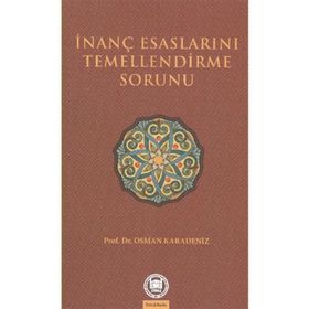 İNANÇ ESASLARINI TEMELLENDIRME SORUNU - OSMAN KARADENIZ