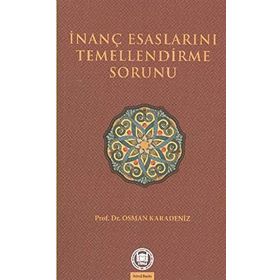 İNANÇ ESASLARINI TEMELLENDIRME SORUNU - OSMAN KARADENIZ