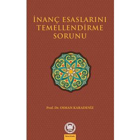 İNANÇ ESASLARINI TEMELLENDIRME SORUNU - OSMAN KARADENIZ