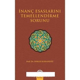 İNANÇ ESASLARINI TEMELLENDIRME SORUNU - OSMAN KARADENIZ