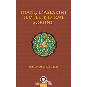 İNANÇ ESASLARINI TEMELLENDIRME SORUNU - OSMAN KARADENIZ
