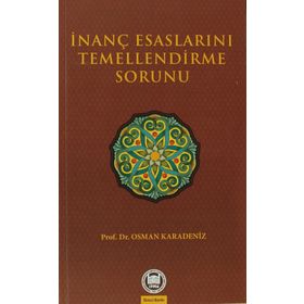 İNANÇ ESASLARINI TEMELLENDIRME SORUNU - OSMAN KARADENIZ