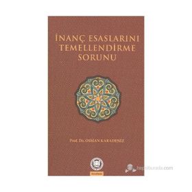 İNANÇ ESASLARINI TEMELLENDIRME SORUNU - OSMAN KARADENIZ