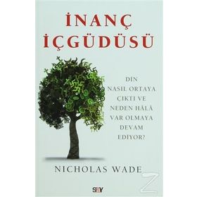 İNANÇ İÇGÜDÜSÜ DIN NASIL ORTAYA ÇIKTI VE NEDEN HÂLÂ VAR OLMAYA DEVAM EDIYOR - NICHOLAS WADE