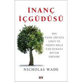 İNANÇ İÇGÜDÜSÜ DIN NASIL ORTAYA ÇIKTI VE NEDEN HÂLÂ VAR OLMAYA DEVAM EDIYOR - NICHOLAS WADE