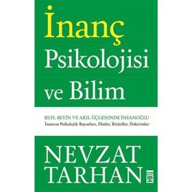 İNANÇ PSIKOLOJISI RUH, BEYIN VE AKIL ÜÇGENİNDE İNSAN OĞLU - NEVZAT TARHAN