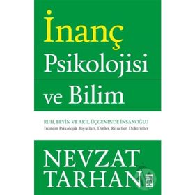 İNANÇ PSIKOLOJISI RUH, BEYIN VE AKIL ÜÇGENİNDE İNSAN OĞLU - NEVZAT TARHAN