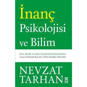 İNANÇ PSIKOLOJISI RUH, BEYIN VE AKIL ÜÇGENİNDE İNSAN OĞLU - NEVZAT TARHAN