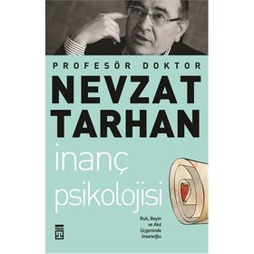 İNANÇ PSIKOLOJISI RUH, BEYIN VE AKIL ÜÇGENİNDE İNSAN OĞLU - NEVZAT TARHAN