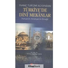 İnanç Turizmi Açısından Türkiye’de Dini Mekanlar - Mehmet Alparslan Küçük