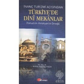 İnanç Turizmi Açısından Türkiye’de Dini Mekanlar - Mehmet Alparslan Küçük