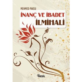 İNANÇ VE İBADET İLMIHALI - MEHMED PAKSU