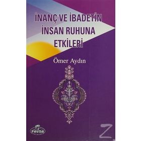 İnanç ve İbadetin İnsan Ruhuna Etkileri - Ömer Aydın