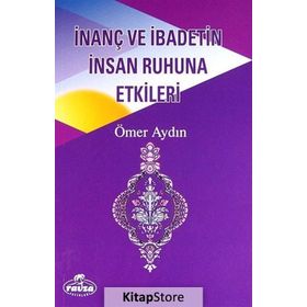 İnanç ve İbadetin İnsan Ruhuna Etkileri - Ömer Aydın