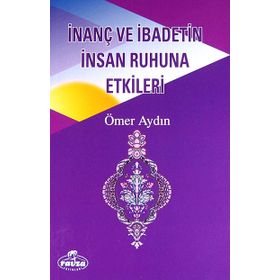 İnanç ve İbadetin İnsan Ruhuna Etkileri - Ömer Aydın