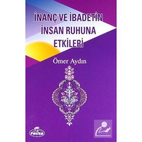İnanç ve İbadetin İnsan Ruhuna Etkileri - Ömer Aydın
