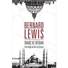 İnanç ve İktidar - Ortadoğu'da Din ve Siyaset - Bernard Lewis