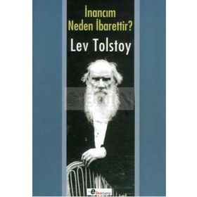İNANCIM NEDEN İBARETTIR? - LEV NIKOLAYEVIÇ TOLSTOY