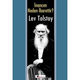 İNANCIM NEDEN İBARETTIR? - LEV NIKOLAYEVIÇ TOLSTOY