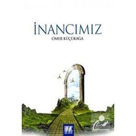 İnancımız - Ömer Küçükağa