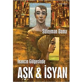 İNANCIN GÖLGESİNDE AŞK & İSYAN - SÜLEYMAN DAMA