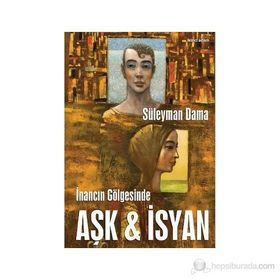 İNANCIN GÖLGESİNDE AŞK & İSYAN - SÜLEYMAN DAMA