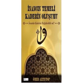 İnancın Temeli Kaderin Oluşumu - Ömer Altıntop