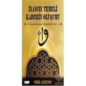 İnancın Temeli Kaderin Oluşumu - Ömer Altıntop
