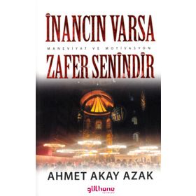 İnancın Varsa Zafer Senindir - Ahmet Akay Azak