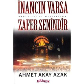 İnancın Varsa Zafer Senindir - Ahmet Akay Azak