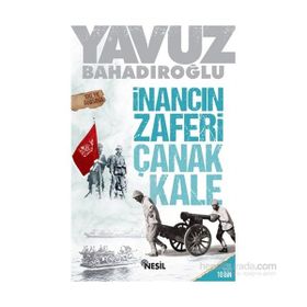 İnancın Zaferi Çanakkale - Yavuz Bahadıroğlu