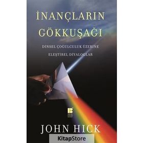 İNANÇLARIN GÖKKUŞAĞI DINSEL ÇOĞULCULUK ÜZERINE ELEŞTIREL DIYALOGLAR - JOHN HICK