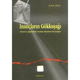 İNANÇLARIN GÖKKUŞAĞI DINSEL ÇOĞULCULUK ÜZERINE ELEŞTIREL DIYALOGLAR - JOHN HICK