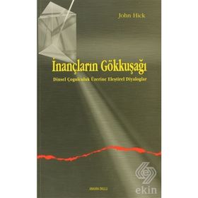 İNANÇLARIN GÖKKUŞAĞI DINSEL ÇOĞULCULUK ÜZERINE ELEŞTIREL DIYALOGLAR - JOHN HICK