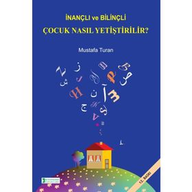 İnançlı ve Bilinçli Çocuk Nasıl Yetiştirilir - Mustafa Turan