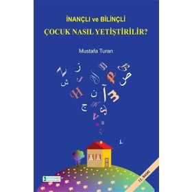 İnançlı ve Bilinçli Çocuk Nasıl Yetiştirilir - Mustafa Turan