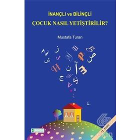 İnançlı ve Bilinçli Çocuk Nasıl Yetiştirilir - Mustafa Turan