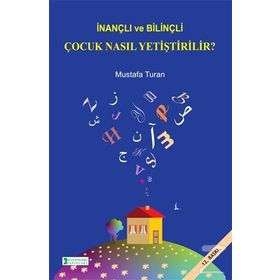 İnançlı ve Bilinçli Çocuk Nasıl Yetiştirilir - Mustafa Turan