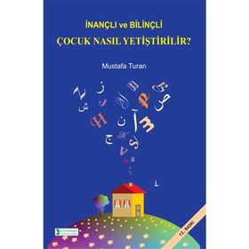 İnançlı ve Bilinçli Çocuk Nasıl Yetiştirilir - Mustafa Turan