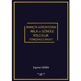 İnançta Görüntüden Akla ve Gönüle Yolculuk - Ergüner Gören