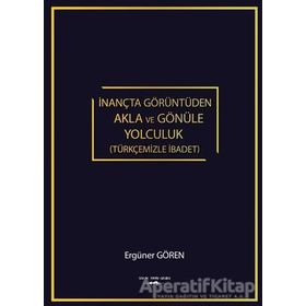 İnançta Görüntüden Akla ve Gönüle Yolculuk - Ergüner Gören