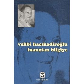 İNANÇTAN BILGIYE - VEHBI HACIKADİROĞLU