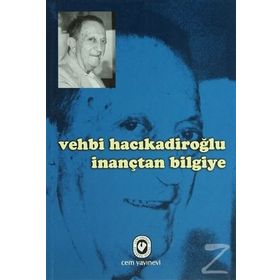İNANÇTAN BILGIYE - VEHBI HACIKADİROĞLU
