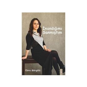 İnandığımı Sanmıştım - Ebru Görgülü