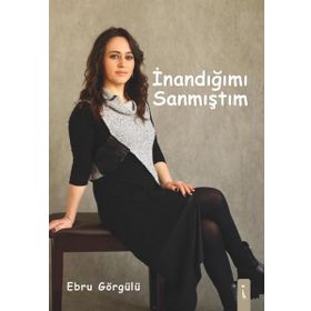 İnandığımı Sanmıştım - Ebru Görgülü