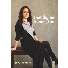 İnandığımı Sanmıştım - Ebru Görgülü