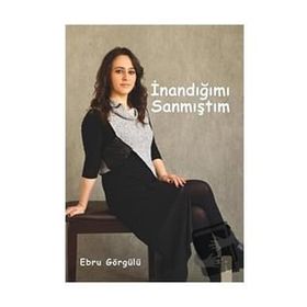 İnandığımı Sanmıştım - Ebru Görgülü
