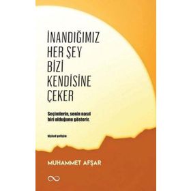 İnandığımız Her Şey Bizi Kendisine Çeker - Muhammet Afşar