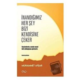 İnandığımız Her Şey Bizi Kendisine Çeker - Muhammet Afşar
