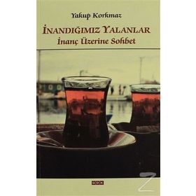 İnandığımız Yalanlar - Yakup Korkmaz